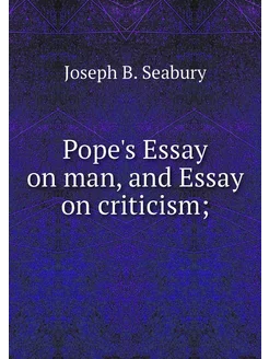 Pope's Essay on man, and Essay on cri