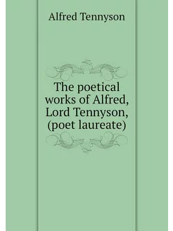 The poetical works of Alfred, Lord Te