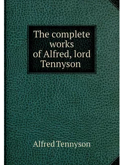 The complete works of Alfred, lord Te