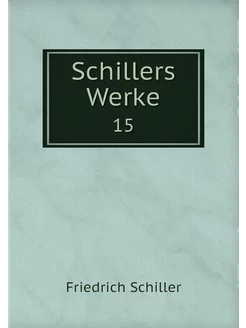 Schillers Werke. 15