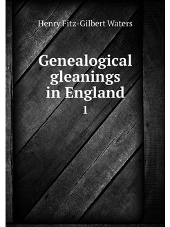 Genealogical gleanings in England. 1