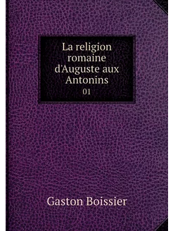 La religion romaine d'Auguste aux Ant