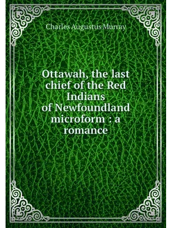 Ottawah, the last chief of the Red In