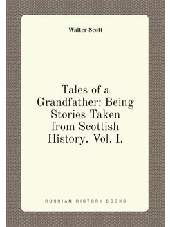 Tales of a Grandfather Being Stories Taken from Sco