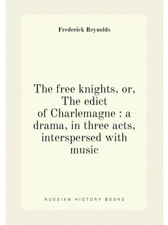 The free knights, or, The edict of Charlemagne a d