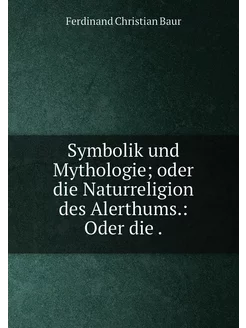 Symbolik und Mythologie oder die Naturreligion des