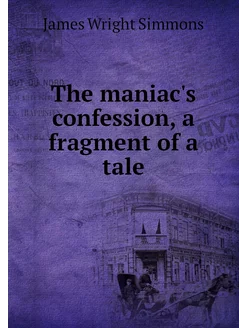 The maniac's confession, a fragment o