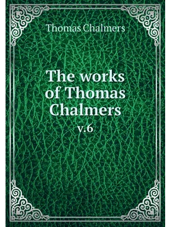 The works of Thomas Chalmers. v.6