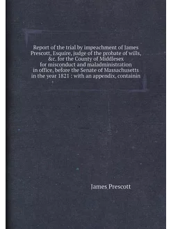 Report of the trial by impeachment of James Prescott