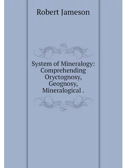 System of Mineralogy Comprehending O