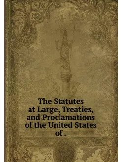 The Statutes at Large, Treaties, and