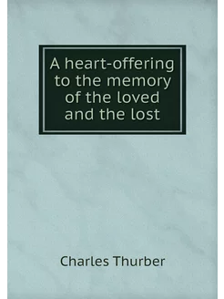 A heart-offering to the memory of the