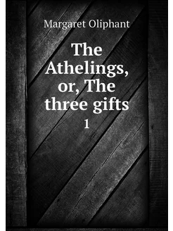 The Athelings, or, The three gifts. 1