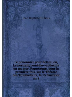 Le prisonnier pour dettes ou, Le por