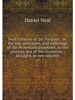 Neal's history of the Puritans or