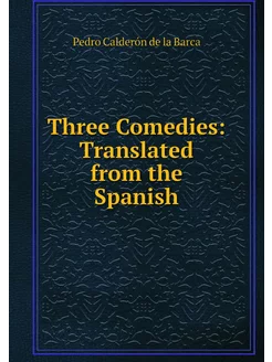 Three Comedies Translated from the S