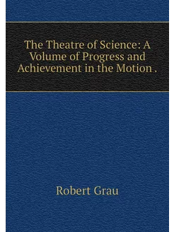 The Theatre of Science A Volume of P