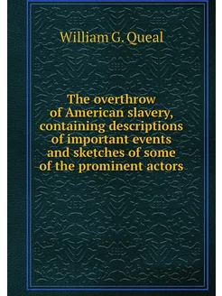 The overthrow of American slavery, co