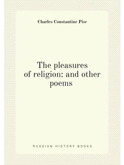 The pleasures of religion and other poems