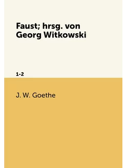 Faust hrsg. von Georg Witkowski. 1-2