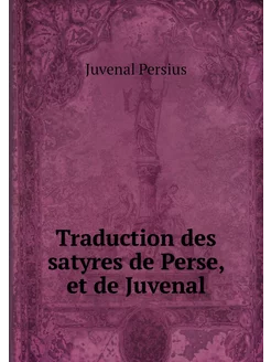 Traduction des satyres de Perse, et d