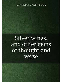 Silver wings, and other gems of thoug