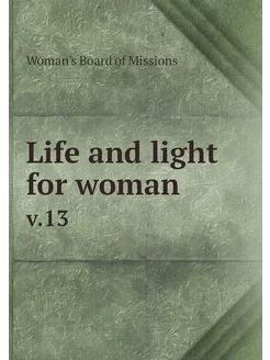 Life and light for woman. v.13