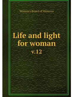 Life and light for woman. v.12