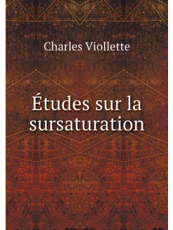 Études sur la sursaturation