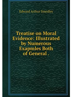 Treatise on Moral Evidence Illustrat