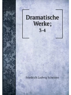 Dramatische Werke . 3-4