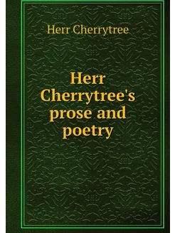 Herr Cherrytree's prose and poetry