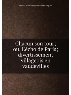 Chacun son tour ou, L'écho de Paris divertissement