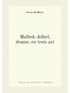 Malhek-Adhel, drame, en trois act