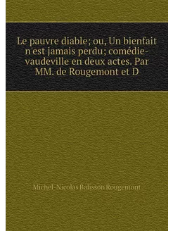 Le pauvre diable ou, Un bienfait n'est jamais perdu