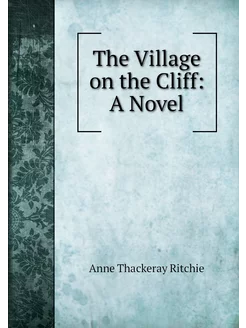 The Village on the Cliff A Novel