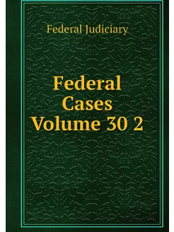 Federal Cases Volume 30 2