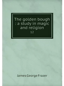 The golden bough a study in magic a