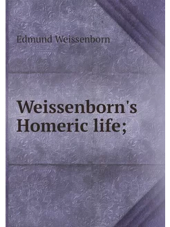 Weissenborn's Homeric life