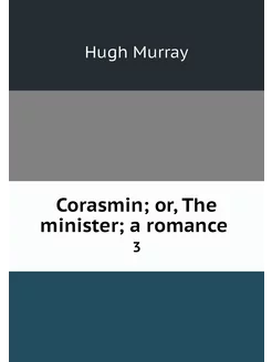 Corasmin or, The minister a romance