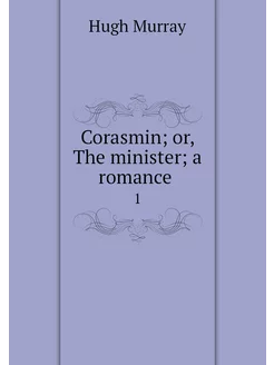 Corasmin or, The minister a romance