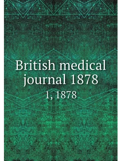 British medical journal 1878. 1, 1878