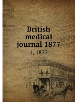 British medical journal 1877. 1, 1877