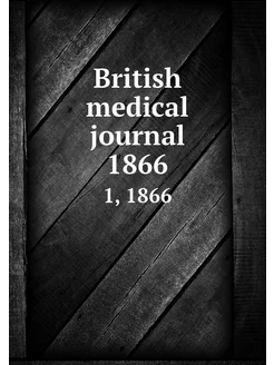 British medical journal 1866. 1, 1866