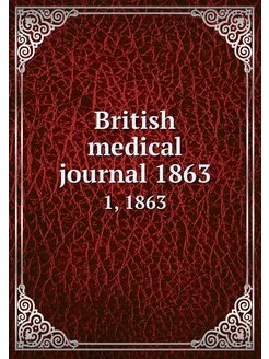 British medical journal 1863. 1, 1863