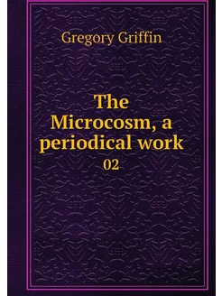 The Microcosm, a periodical work. 02