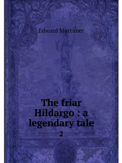 The friar Hildargo a legendary tale. 2