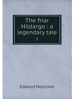 The friar Hildargo a legendary tale. 1