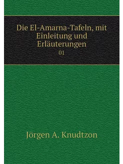 Die El-Amarna-Tafeln, mit Einleitung