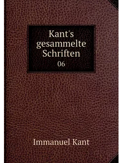 Kant's gesammelte Schriften. 06